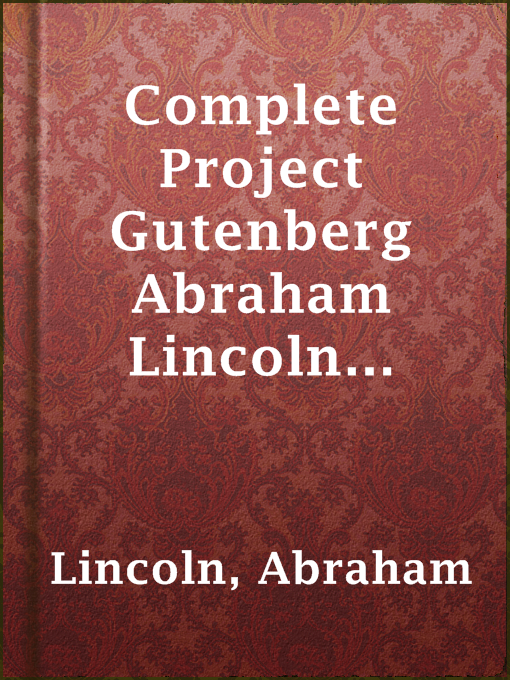 Title details for Complete Project Gutenberg Abraham Lincoln Writings by Abraham Lincoln - Available